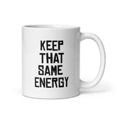 Keep That Same Energy White glossy mug